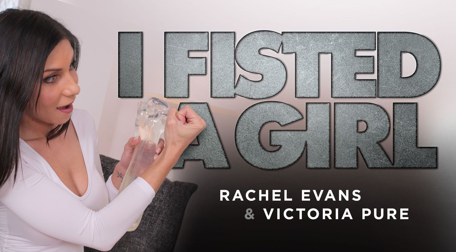 I Fisted A Girl: Rachel Evans, Victoria Pure Slideshow