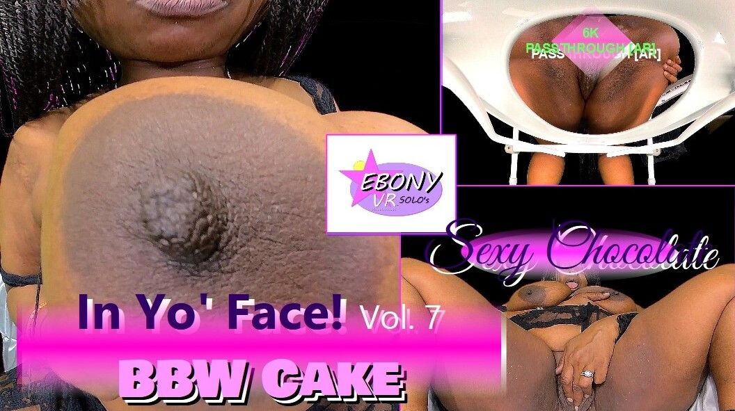 In Yo' Face! Vol. 7 - Ebony BBW MILF CAKE Slideshow