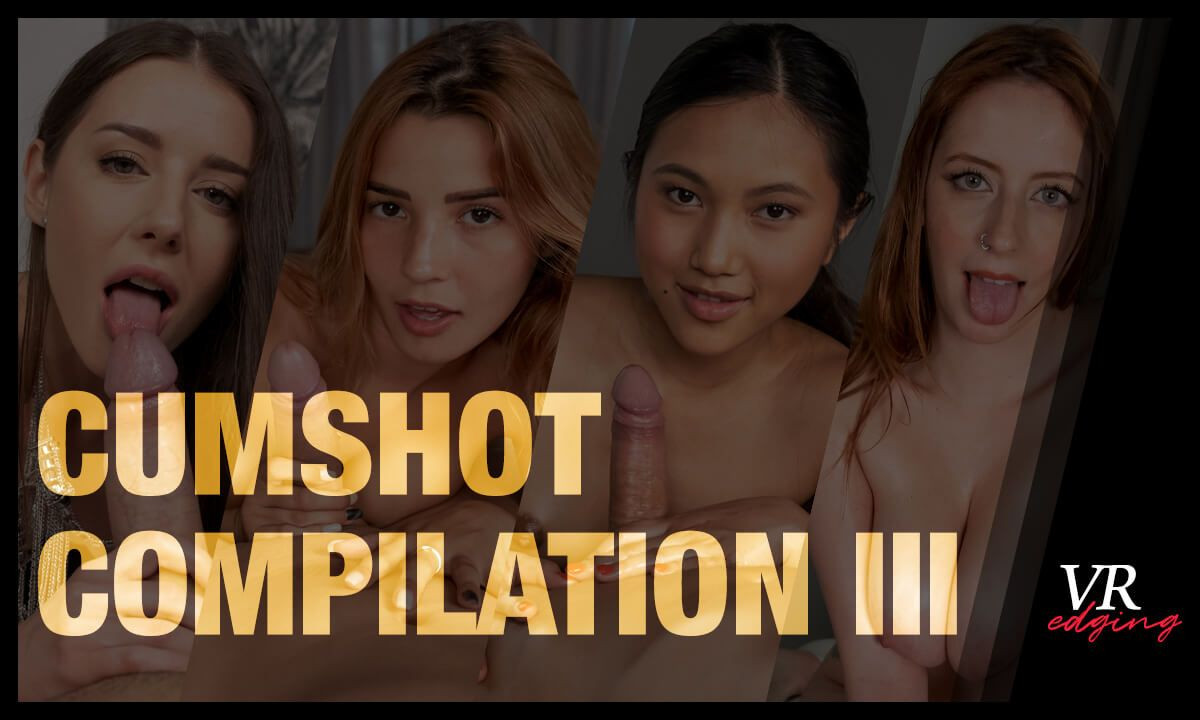 Cumshot Compilation III; Edging Blowjob Cumshot VR Slideshow